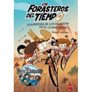 LOS FORASTEROS DEL TIEMPO 1: LA AVENTURA DE LOS BALBUENA EN EL LEJANO OESTE